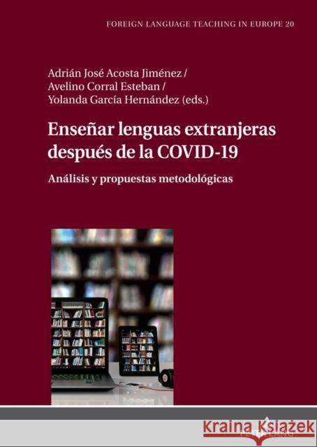 Ense?ar lenguas extranjeras despu?s de la COVID-19; An?lisis y propuestas metodol?gicas Adri?n Jos? Acost Avelino Corra Yolanda Garc? 9783631815229 Peter Lang Publishing - książka