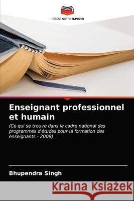 Enseignant professionnel et humain Bhupendra Singh 9786203254419 Editions Notre Savoir - książka