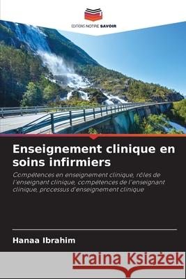 Enseignement clinique en soins infirmiers Ibrahim, Hanaa 9786209029424 Editions Notre Savoir - książka