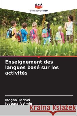 Enseignement des langues basé sur les activités Tadavi, Megha, Amin, Jyotsna A 9786208867447 Editions Notre Savoir - książka