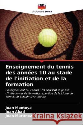 Enseignement du tennis des années 10 au stade de l'initiation et de la formation Montoya, Juan 9786203327625 KS OmniScriptum Publishing - książka