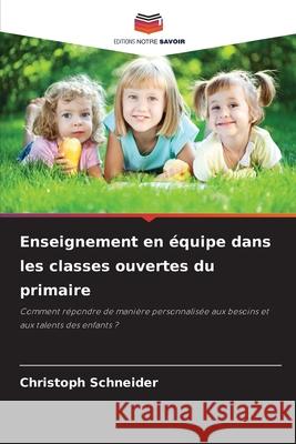 Enseignement en équipe dans les classes ouvertes du primaire Schneider, Christoph 9786208996154 Editions Notre Savoir - książka