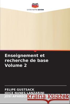 Enseignement et recherche de base Volume 2 Felipe Gustsack, Joice Nunes Lanzarini, Josí Aparecida de Freitas (Orgs ) 9786204162812 Editions Notre Savoir - książka