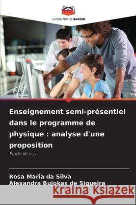 Enseignement semi-présentiel dans le programme de physique : analyse d'une proposition Silva, Rosa Maria da, Siqueira, Alexandra Bujokas de 9786209591785 Editions Notre Savoir - książka
