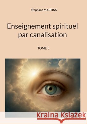 Enseignement spirituel par canalisation (Tome 5) Martins, Stéphane 9782322869756 Bod - Books on Demand - książka