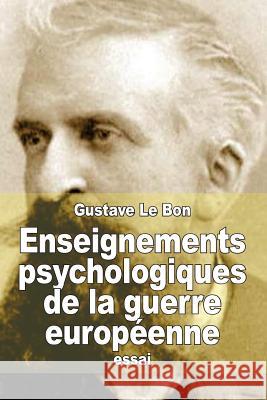 Enseignements psychologiques de la guerre européenne Le Bon, Gustave 9781514775844 Createspace - książka