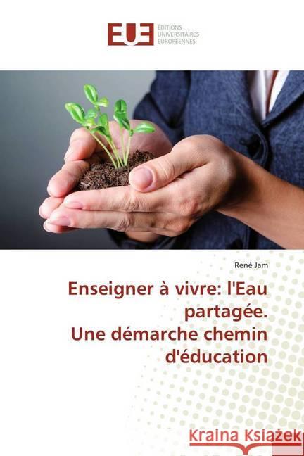 Enseigner à vivre: l'Eau partagée. Une démarche chemin d'éducation Jam, René 9786138428732 Éditions universitaires européennes - książka