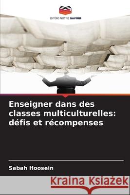 Enseigner dans des classes multiculturelles: défis et récompenses Hoosein, Sabah 9786209598234 Editions Notre Savoir - książka