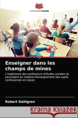 Enseigner dans les champs de mines Robert Dahlgren 9786203272420 Editions Notre Savoir - książka