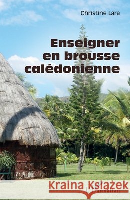 Enseigner en brousse calédonienne Lara, Christine 9782343148588 Editions L'Harmattan - książka