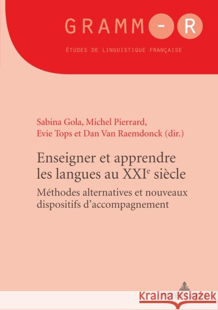 Enseigner Et Apprendre Les Langues Au Xxie Siècle: Méthodes Alternatives Et Nouveaux Dispositifs d'Accompagnement Gola, Sabina 9782807613669 P.I.E-Peter Lang S.A., Editions Scientifiques - książka