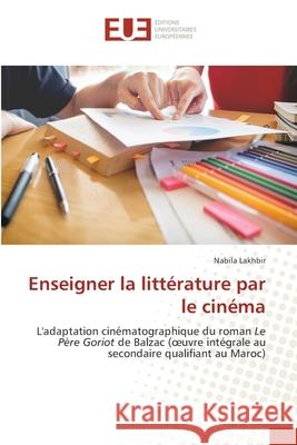 Enseigner la littérature par le cinéma Lakhbir, Nabila 9786202550321 Editions Universitaires Europeennes - książka