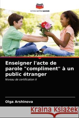 Enseigner l'acte de parole compliment à un public étranger Arshinova, Olga 9786203483420 Editions Notre Savoir - książka
