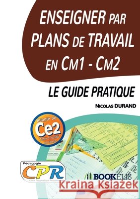 Enseigner par Plans de Travail en Cm1 - Cm2: le guide pratique Durand, Nicolas 9791035979058 Bookelis - książka