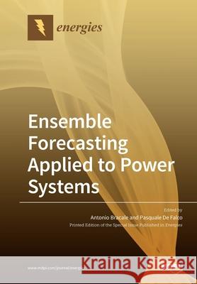 Ensemble Forecasting Applied to Power Systems Antonio Bracale Pasquale de Falco 9783039283125 Mdpi AG - książka