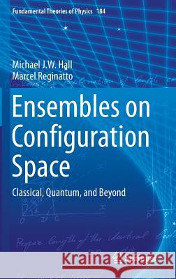 Ensembles on Configuration Space: Classical, Quantum, and Beyond Hall, Michael J. W. 9783319341644 Springer - książka