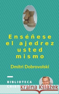 Enséñese el ajedrez usted mismo Dmitri Dobrovolski 9781393404545 Dmitri Dobrovolski - książka