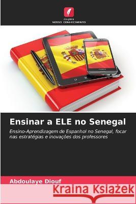 Ensinar a ELE no Senegal Abdoulaye Diouf 9786205260708 Edicoes Nosso Conhecimento - książka
