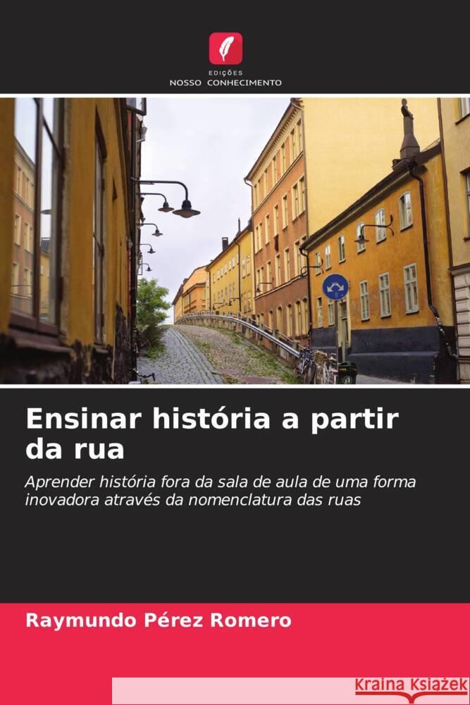 Ensinar hist?ria a partir da rua Raymundo P?re 9786207157815 Edicoes Nosso Conhecimento - książka