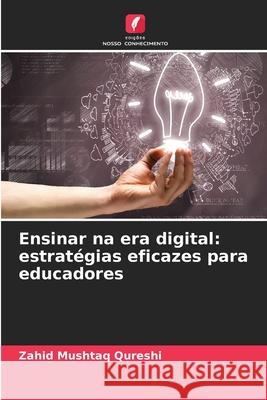 Ensinar na era digital: estratégias eficazes para educadores Mushtaq Qureshi, Zahid 9786208713294 Edições Nosso Conhecimento - książka