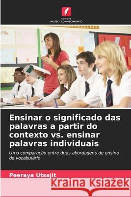Ensinar o significado das palavras a partir do contexto vs. ensinar palavras individuais Utsajit, Peeraya 9786202368162 Edições Nosso Conhecimento - książka
