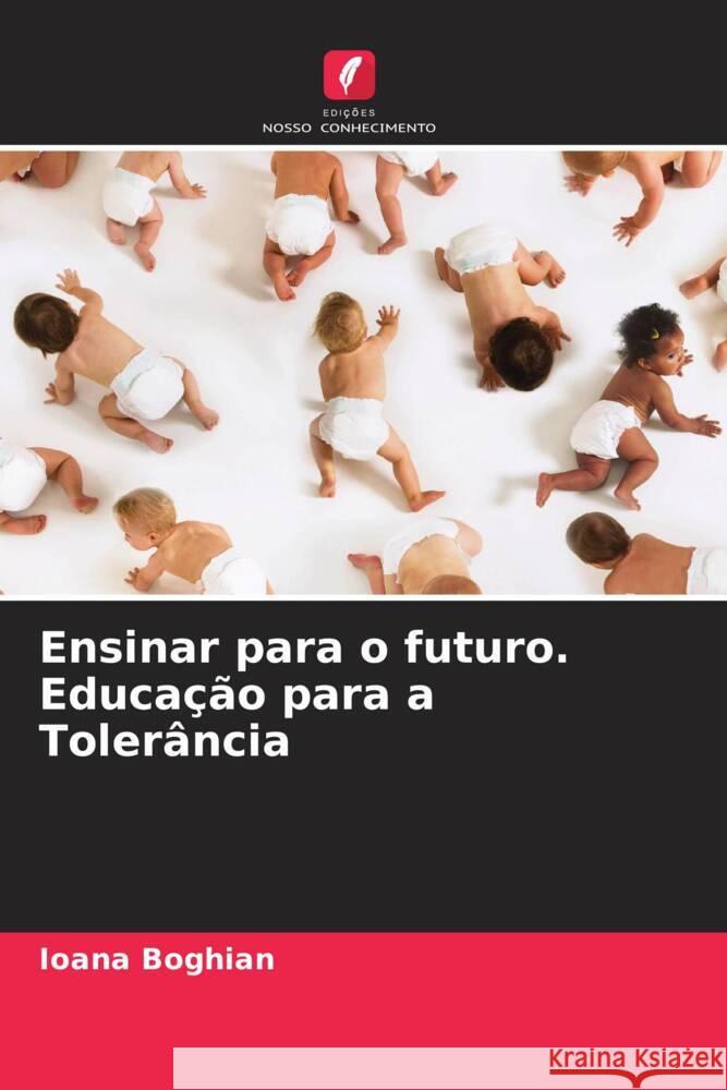 Ensinar para o futuro. Educação para a Tolerância Boghian, Ioana 9786207954742 Edições Nosso Conhecimento - książka