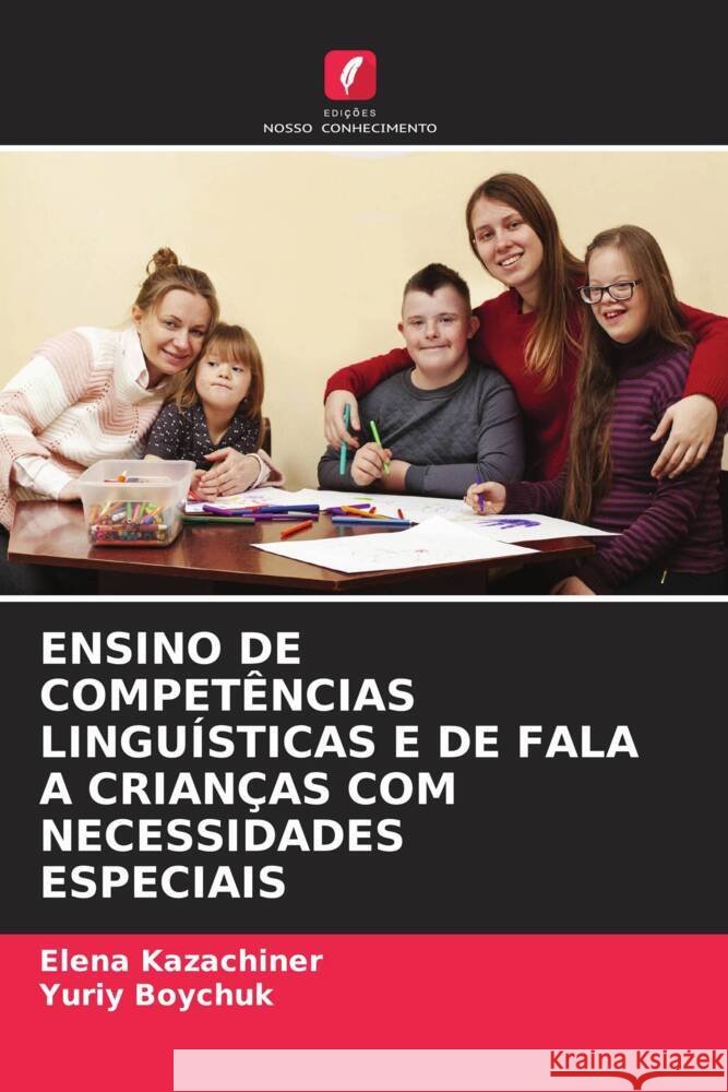ENSINO DE COMPETÊNCIAS LINGUÍSTICAS E DE FALA A CRIANÇAS COM NECESSIDADES ESPECIAIS Kazachiner, Elena, Boychuk, Yuriy 9786205122723 Edições Nosso Conhecimento - książka