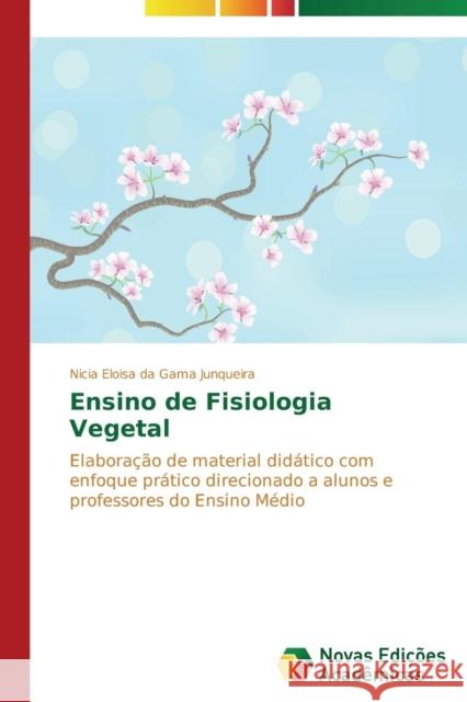 Ensino de Fisiologia Vegetal Da Gama Junqueira Nicia Eloisa 9783639682625 Novas Edicoes Academicas - książka