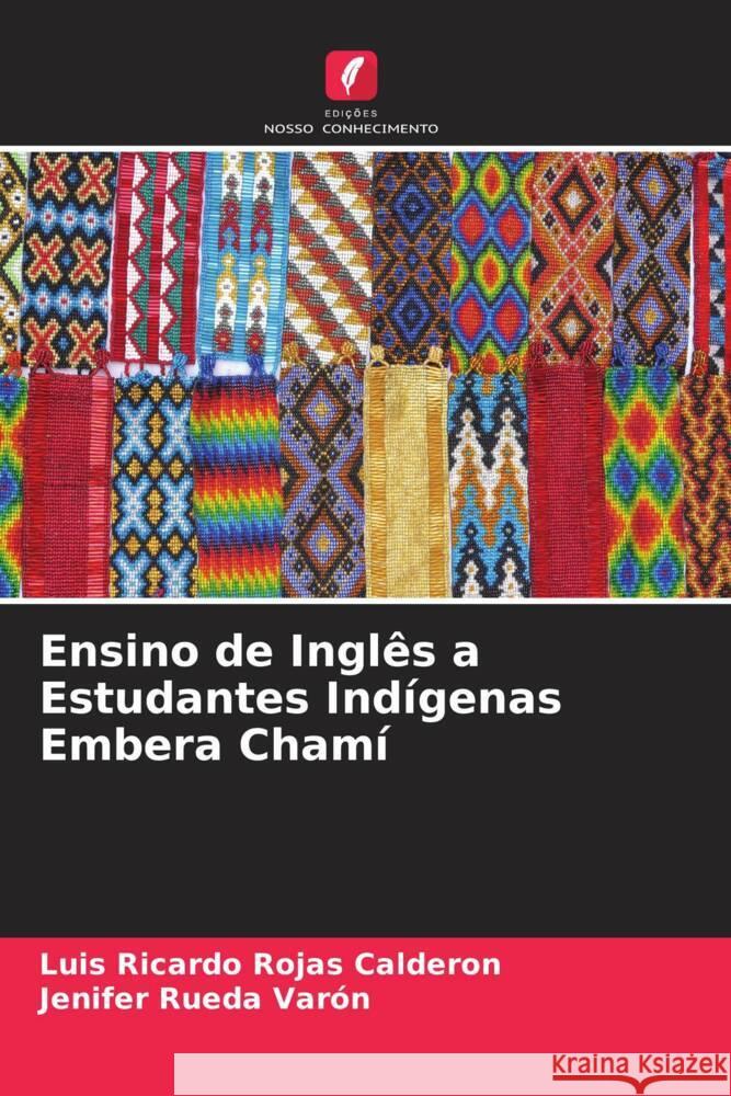 Ensino de Inglês a Estudantes Indígenas Embera Chamí Rojas Calderon, Luis Ricardo, Rueda Varón, Jenifer 9786204876085 Edições Nosso Conhecimento - książka