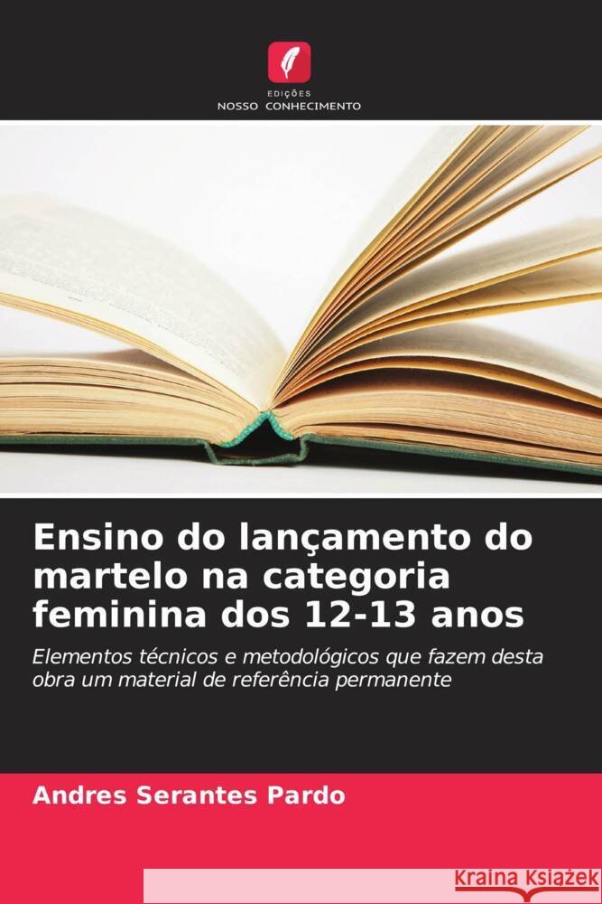 Ensino do lançamento do martelo na categoria feminina dos 12-13 anos Serantes Pardo, Andres 9786206314141 Edições Nosso Conhecimento - książka