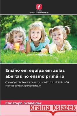 Ensino em equipa em aulas abertas no ensino primário Schneider, Christoph 9786208996185 Edições Nosso Conhecimento - książka