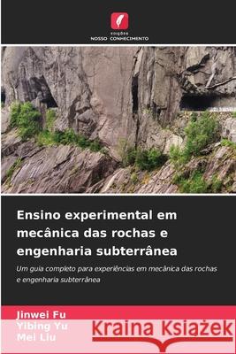 Ensino experimental em mecânica das rochas e engenharia subterrânea Fu, Jinwei, Yu, Yibing, Liu, Mei 9786208667719 Edições Nosso Conhecimento - książka
