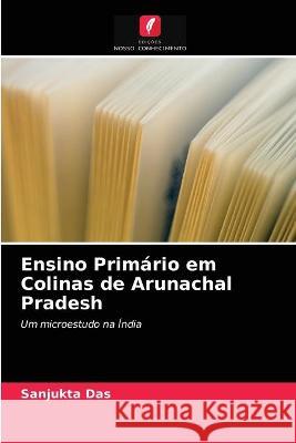 Ensino Primário em Colinas de Arunachal Pradesh Sanjukta Das 9786203172553 Edicoes Nosso Conhecimento - książka