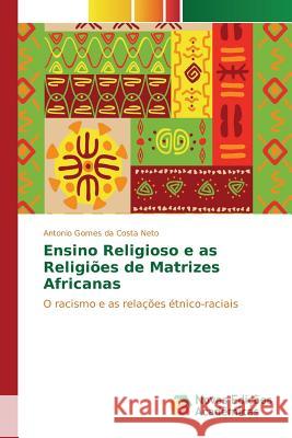 Ensino Religioso e as Religiões de Matrizes Africanas Costa Neto Antonio Gomes Da 9783841709035 Novas Edicoes Academicas - książka