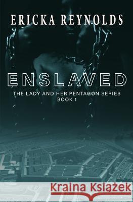 Enslaved: The Lady and Her Pentagon Ericka Reynolds 9781795736671 Independently Published - książka