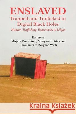 Enslaved: Trapped and Trafficked in Digital Black Holes: Human Trafficking Trajectories to Libya Mirjam Va Munyaradzi Mawere Klara Smits 9789956553129 Langaa RPCID - książka