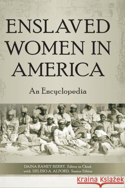 Enslaved Women in America: An Encyclopedia Daina R. Berry Deleso Alford Washington Deleso A. Alford 9780313349089 Greenwood - książka