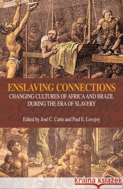 Enslaving Connections: Changing Cultures of Africa and Brazil During the Era of Slavery Curto, Jose C. 9781591021537 Humanity Books - książka