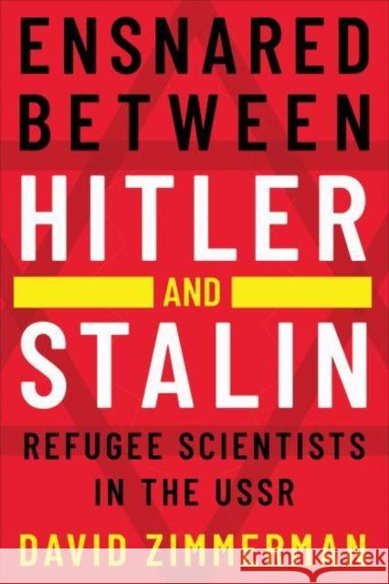 Ensnared Between Hitler and Stalin: Refugee Scientists in the USSR Zimmerman, David K. 9781487543655 University of Toronto Press - książka