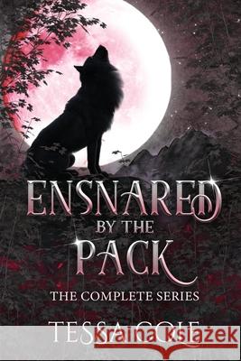Ensnared by the Pack: The Complete Series Tessa Cole 9781990587511 Gryphon's Gate Publishing - książka