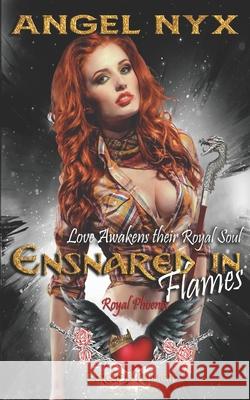 Ensnared in Flames: Love Awakens their Royal Soul: Royal Phoenix #1 Angel Nyx 9798405719252 Independently Published - książka
