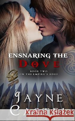 Ensnaring the Dove: A Briton-Roman Ancient Historical Romance Jayne Castel Tim Burton 9781991174772 Winter Mist Press - książka