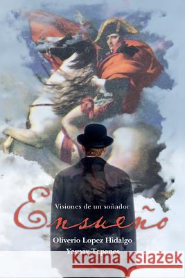 Ensueño: Visiones de un soñador Lopez Hidalgo, Oliverio 9781534872622 Createspace Independent Publishing Platform - książka
