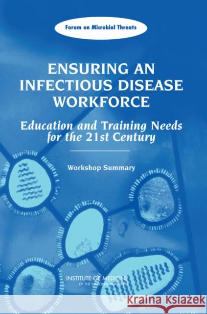 Ensuring an Infectious Disease Workforce: Education and Training Needs for the 21st Century: Workshop Summary Institute of Medicine 9780309100106 National Academy Press - książka