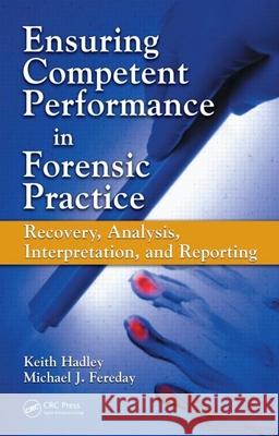 Ensuring Competent Performance in Forensic Practice: Recovery, Analysis, Interpretation, and Reporting Hadley, Keith 9780849333583 CRC - książka