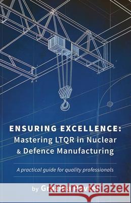 Ensuring Excellence: Mastering LTQR in Nuclear and Defence Manufacturing Grazina Pavtel 9781917329996 UK Book Publishing - książka