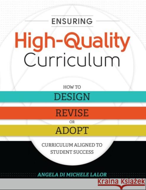 Ensuring High-Quality Curriculum: How to Design, Revise, or Adopt Curriculum Aligned to Student Success Angela Di Michele Lalor 9781416622796 ASCD - książka