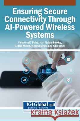 Ensuring Secure Connectivity Through AI-Powered Wireless Systems Balas, Valentina E., Pandey, Hari Mohan, Mehta, Shilpa 9798337335766 Igi Global Scientific Publishing - książka