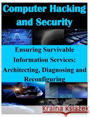 Ensuring Survivable Information Services: Architecting, Diagnosing and Reconfiguring Air Force Research Laboratory 9781500253370 Createspace - książka