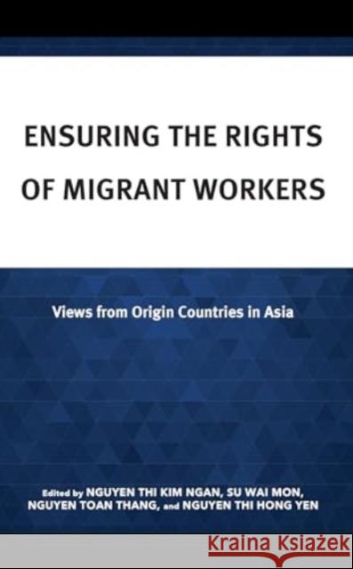 Ensuring the Rights of Migrant Workers: Views from Origin Countries in Asia Nguyen Th Nguyen Toa Nguyen Th 9781666940374 Lexington Books - książka